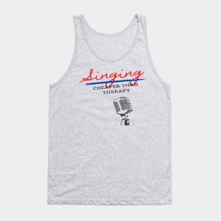 Singing Cheaper Than Therapy Funny Vocalist Microphone Tank Top